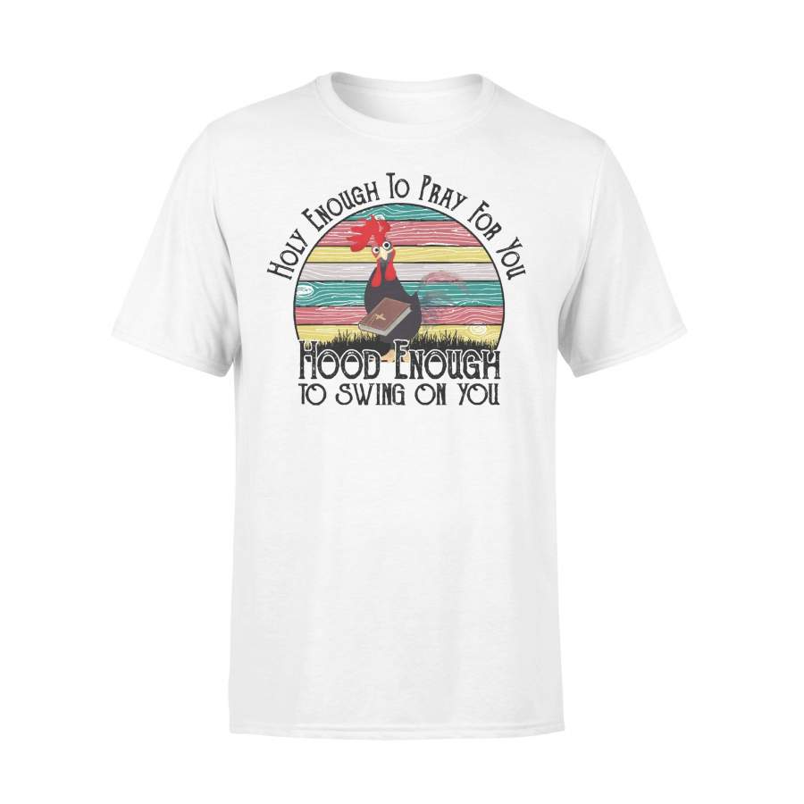 Holy Enough To Pray For You Hood Enough To Swing On You Chicken Vintage T-shirt