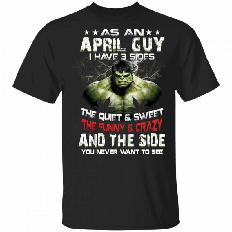 As An April Guy I Have 3 Sides Hulk T-shirt Birthday Tee MT03