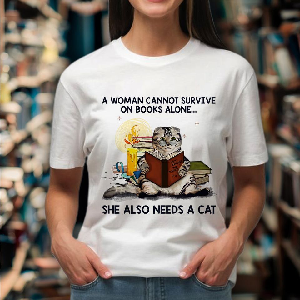 A Woman Cannot Survive On Books Alone She Also Needs A Cat Gift Standard/Premium T-Shirt