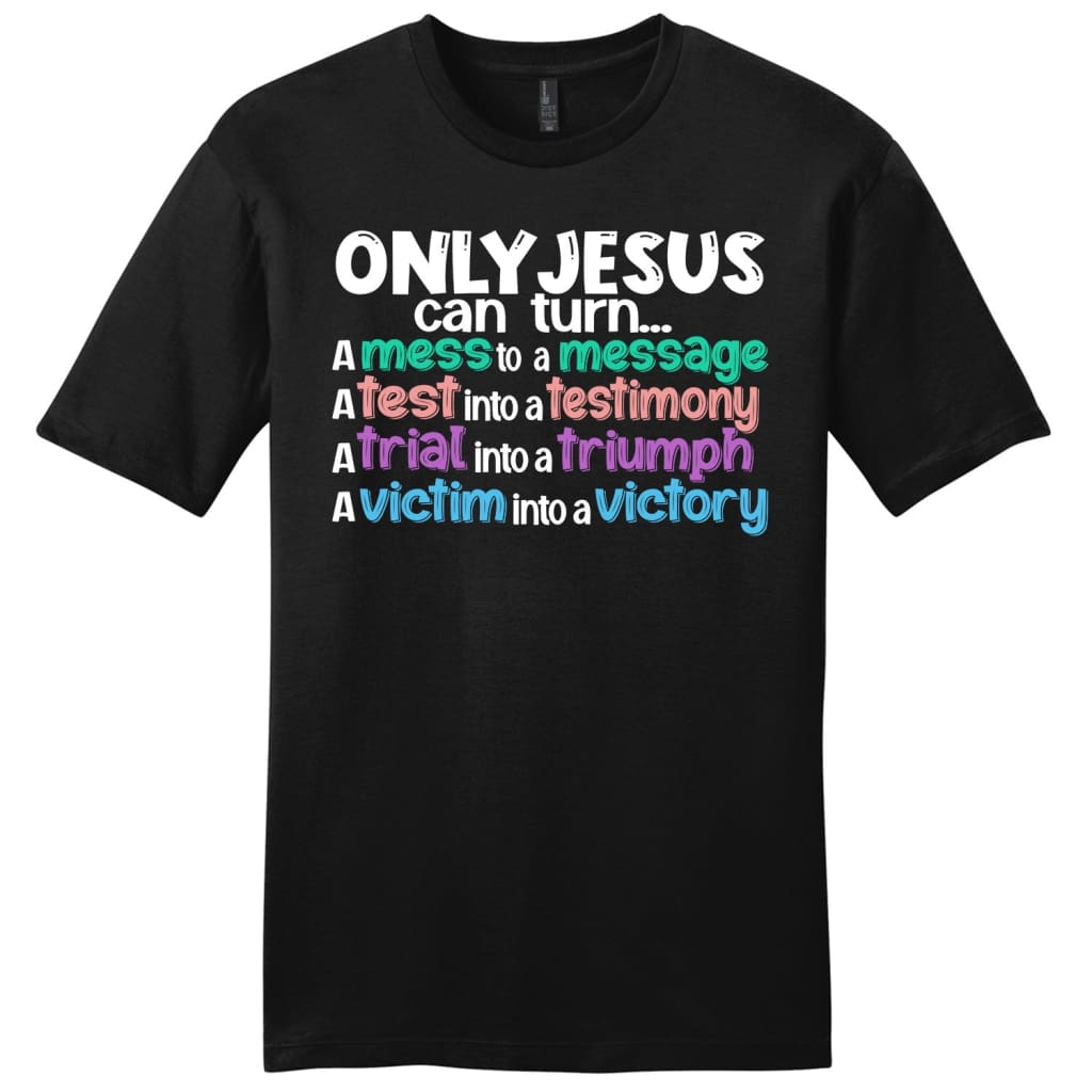 Only Jesus Can Turn A Mess Into A Message Men’S Christian T-Shirt