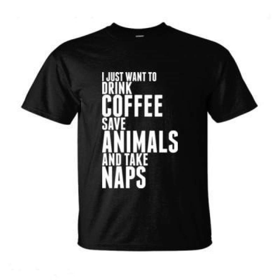 AGR I Just Want To Drink Coffee Save Animals And Take Naps – Ultra-Cotton T-Shirt