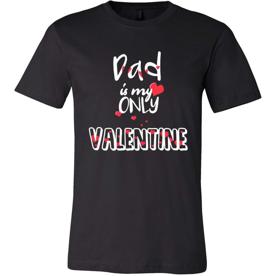 ‘Dad Is My Only Valentine’  Best Dad T-Shirt