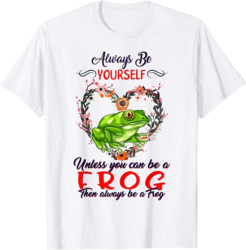 Always Be Yourself Unless Can Be Frog Lover Spirit Animal T-Shirt