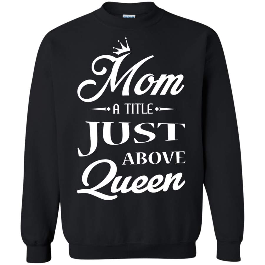 AGR Mom A Title Just Above Queen Mother_s Day Sweatshirt