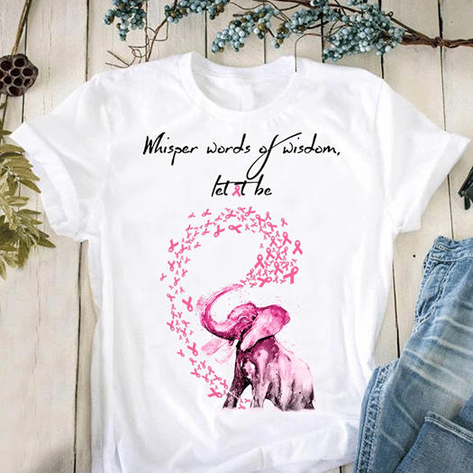 Breast Cancer Awareness Whisper Words Of Wisdom Let It Be T Shirt Hoodie Sweater Size S-5Xl