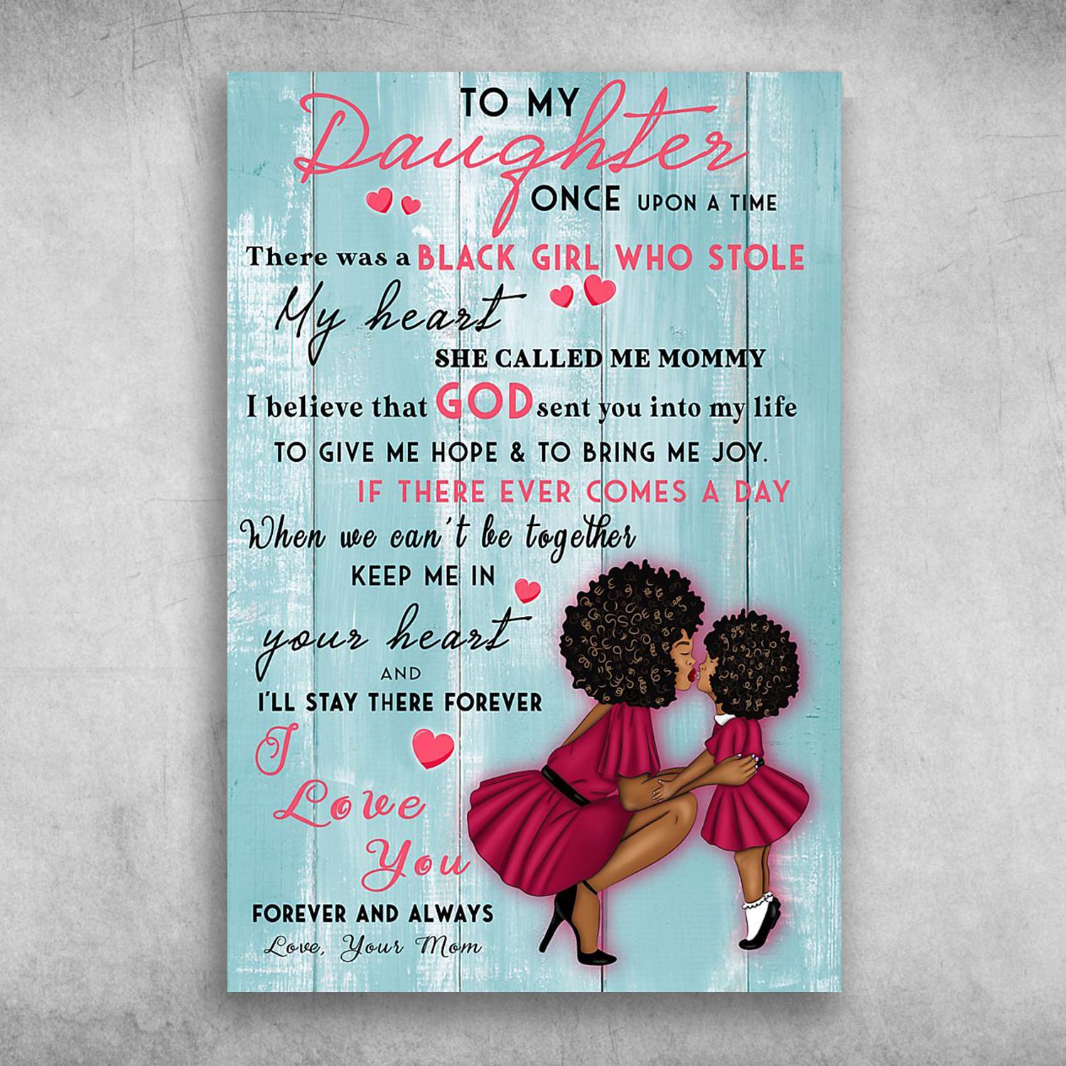 To My Daughter There Was A Black Girl Who Stole My Heart Love Your Mom Poster Print Wall Art Canvas Wall Decor