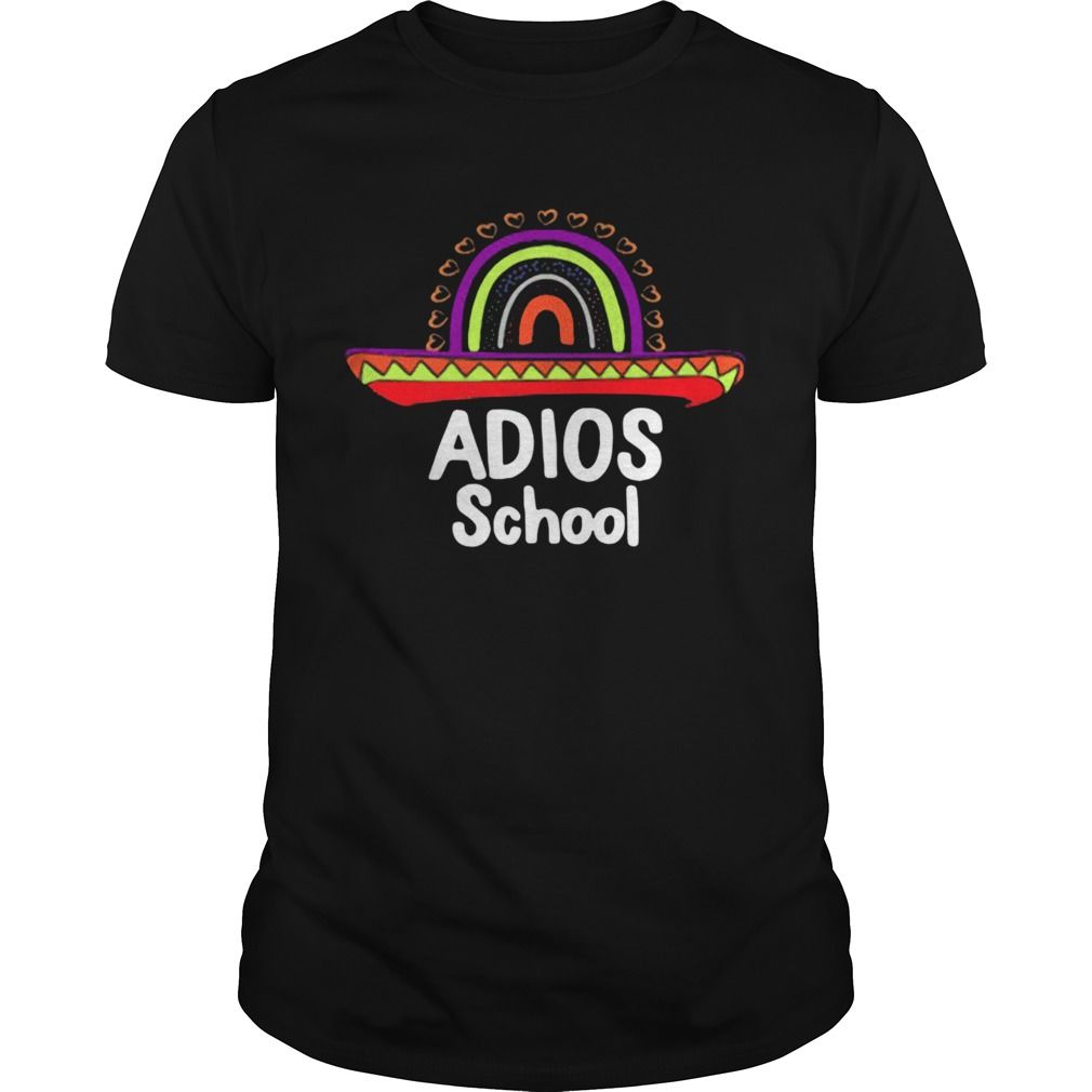 Adios School Happy Last Day Of School 2021 Teacher Mexican YW1701692CL T-Shirt