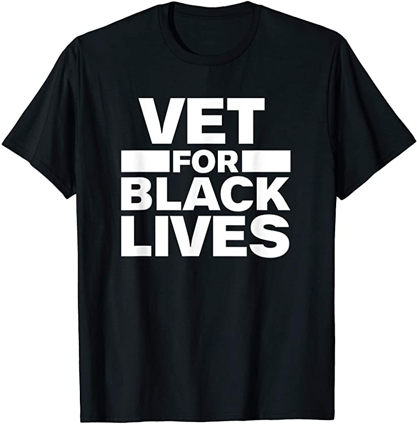 Vet for Black Lives Matter BLM Vets Veterans of Military T-Shirt