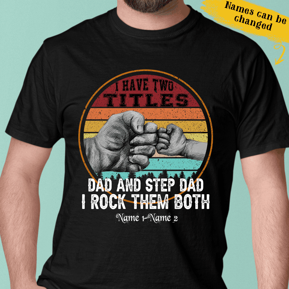 Vintage I Have Two Titles Dad And Step Dad Gift For Father’s Day Custom Name Personalized Shirt