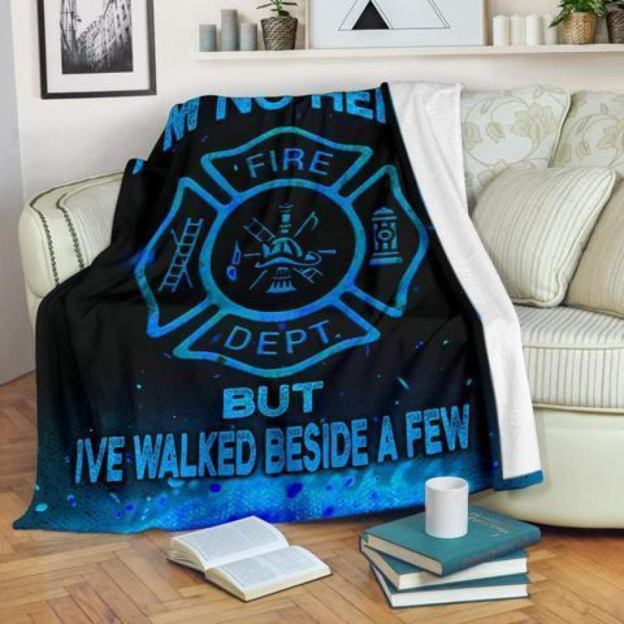 I’m No Hero But I’ve Walked Beside a Few Firefighter Blanket