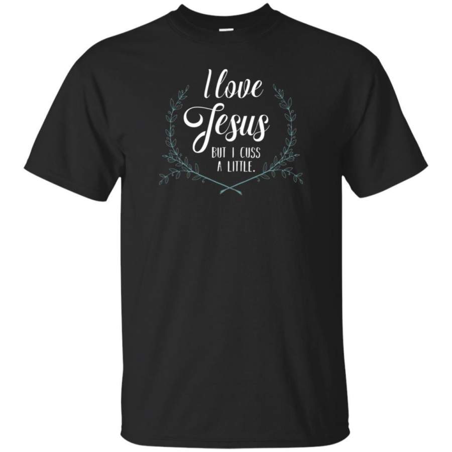 AGR I Love Jesus But I Cuss A Little – Funny Christian T-shirt