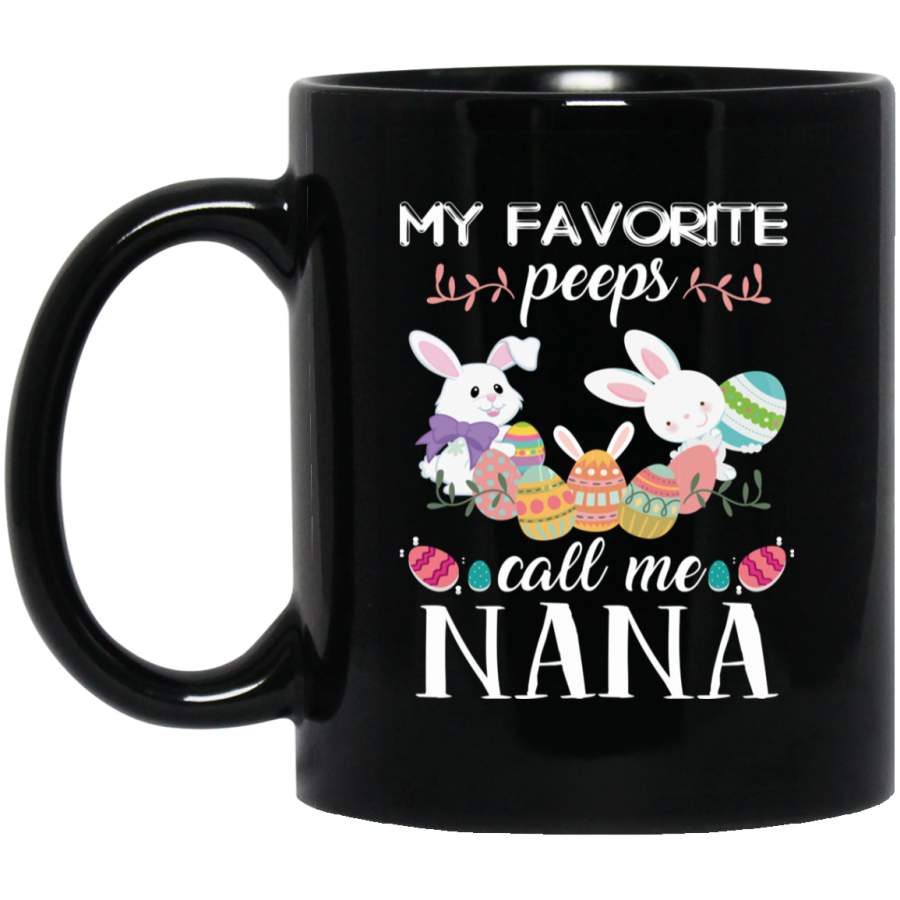 My Favorite Peeps Call Me Nana – Cute Easter Gift 11oz 15oz Black Mug Happy Easter Day Funny Colors Eggs Bunny Ears Peeps Cute