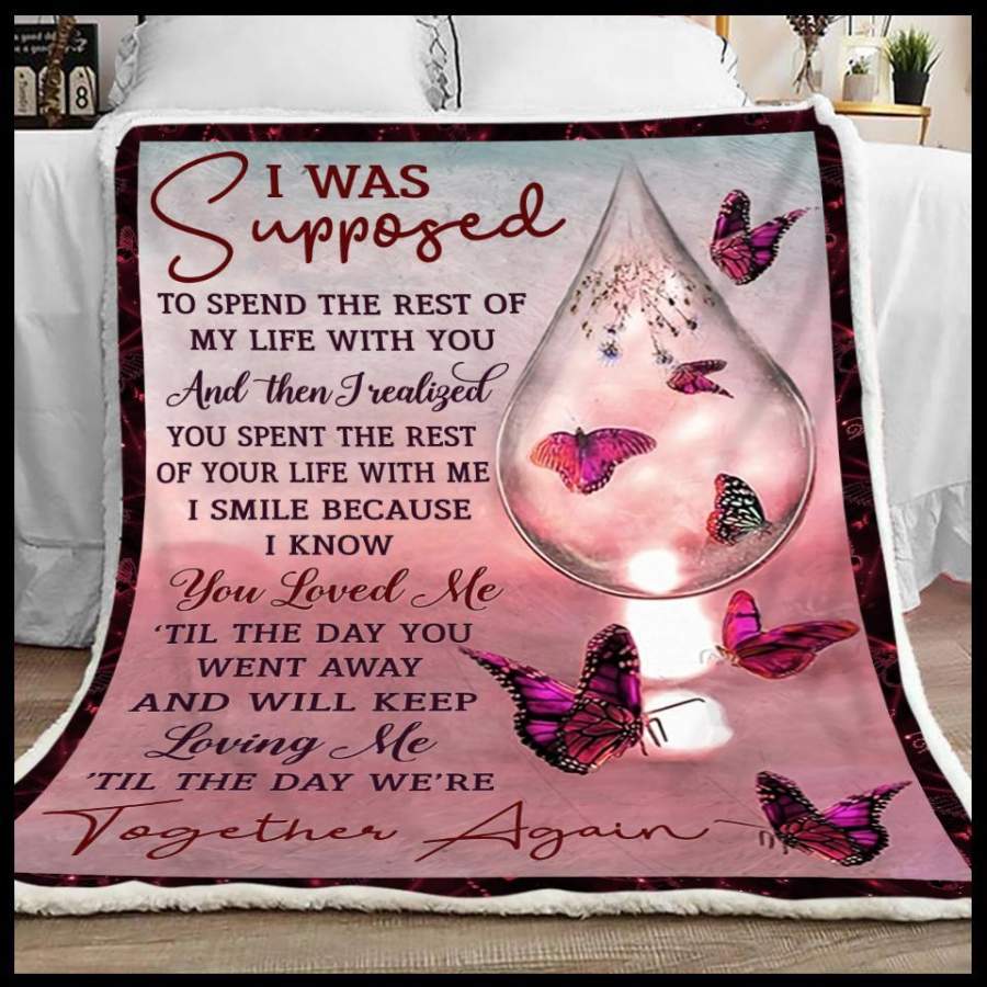 I Was Supposed To Spend The Rest Of My Life With You Butterflies Blanket