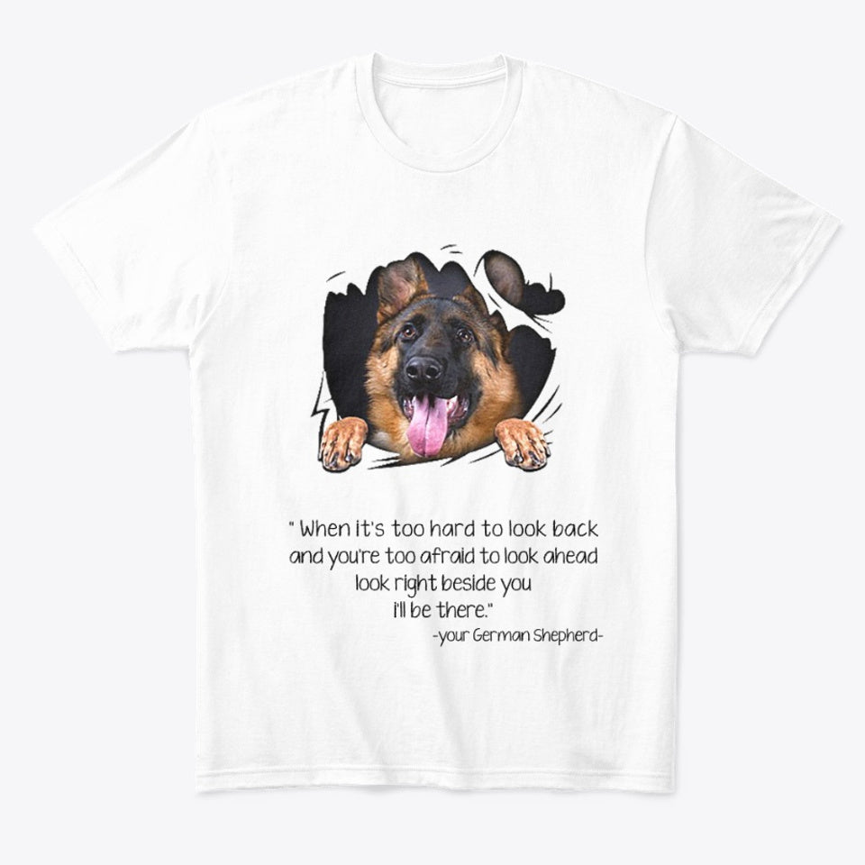 When It’s Too Hard To Look Back And You’re Too Afraid To Look Ahead Look Right Beside You I’ll Be There Gift For Dog Lovers  Standard/Premium T-Shirt