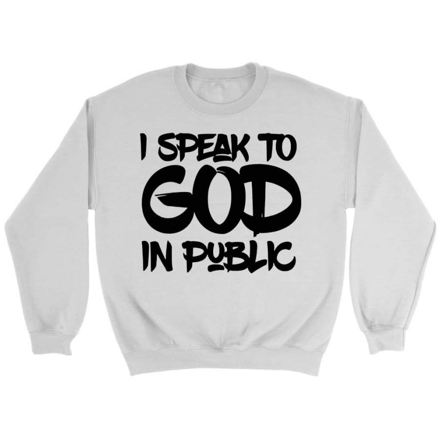 I speak to God in public sweatshirt | christian sweatshirt