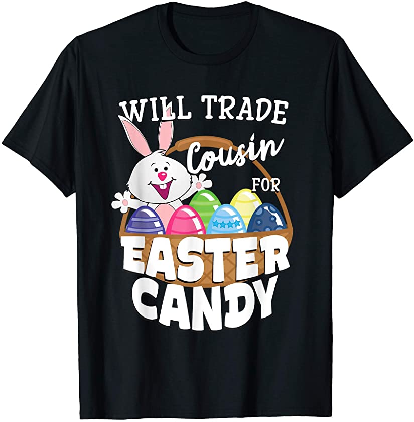 Will Trade Cousin for Easter Candy Funny Bunny T-Shirt