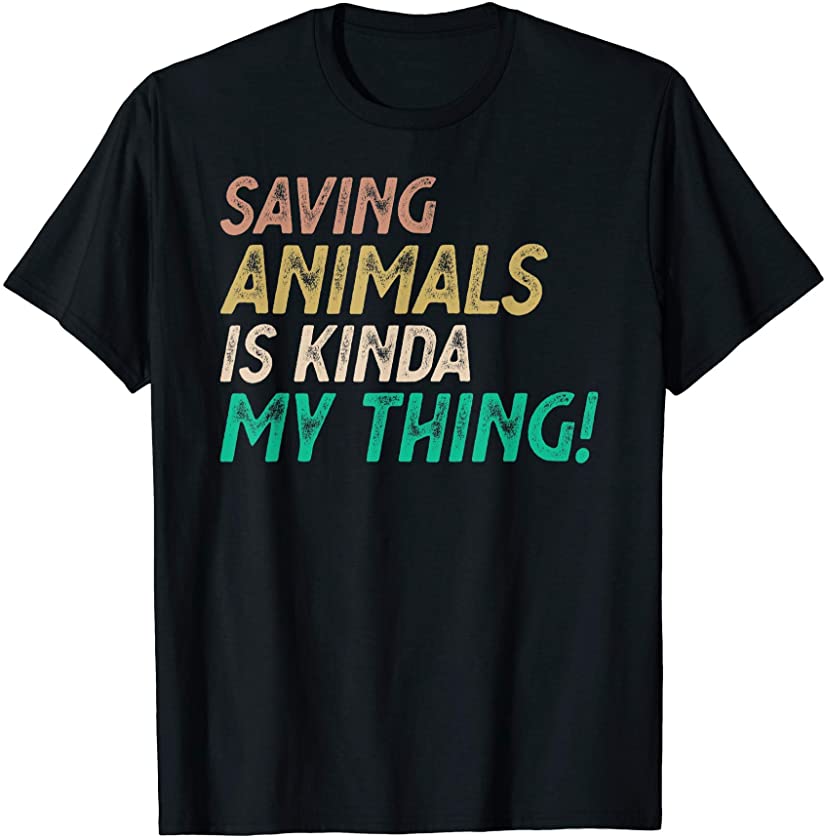 Saving Animals Is Kinda My Thing Funny rescue animals lover T-Shirt