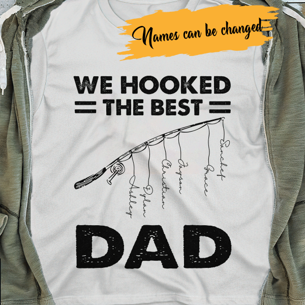 We Hooked The Best Fishing Dad Personalized  T-Shirt Amazing Gift For Father Bonus Dad