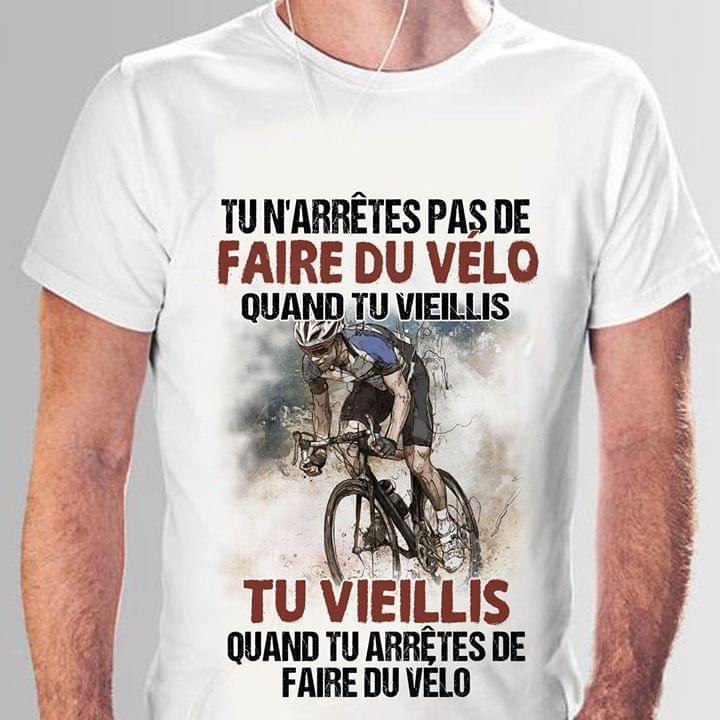 Faire Du Velo Tu Vieillis Cotton T Shirt