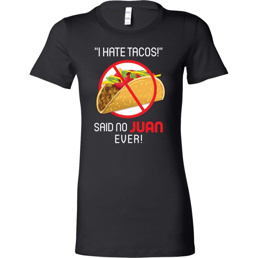 Taco mexican i hate tacos said no juan ever Woman Short Sleeve Funny T Shirt – TL00573WS