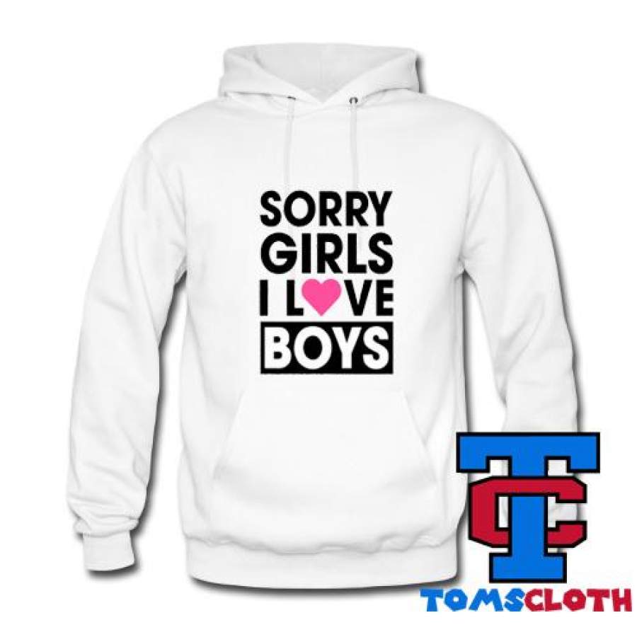 Sorry Girls I Love Boys Hoodie