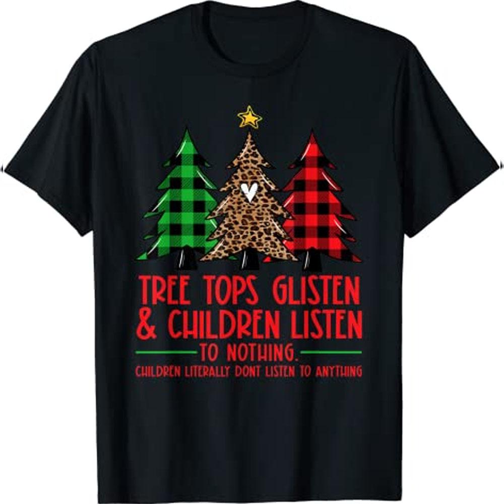 Tree Tops Glisten And Children Listen To Nothing Christmas T-Shirt