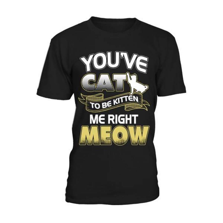 Cat – You have cat to be kitten me right meow -Men Short Sleeve T Shirt – SSID2016