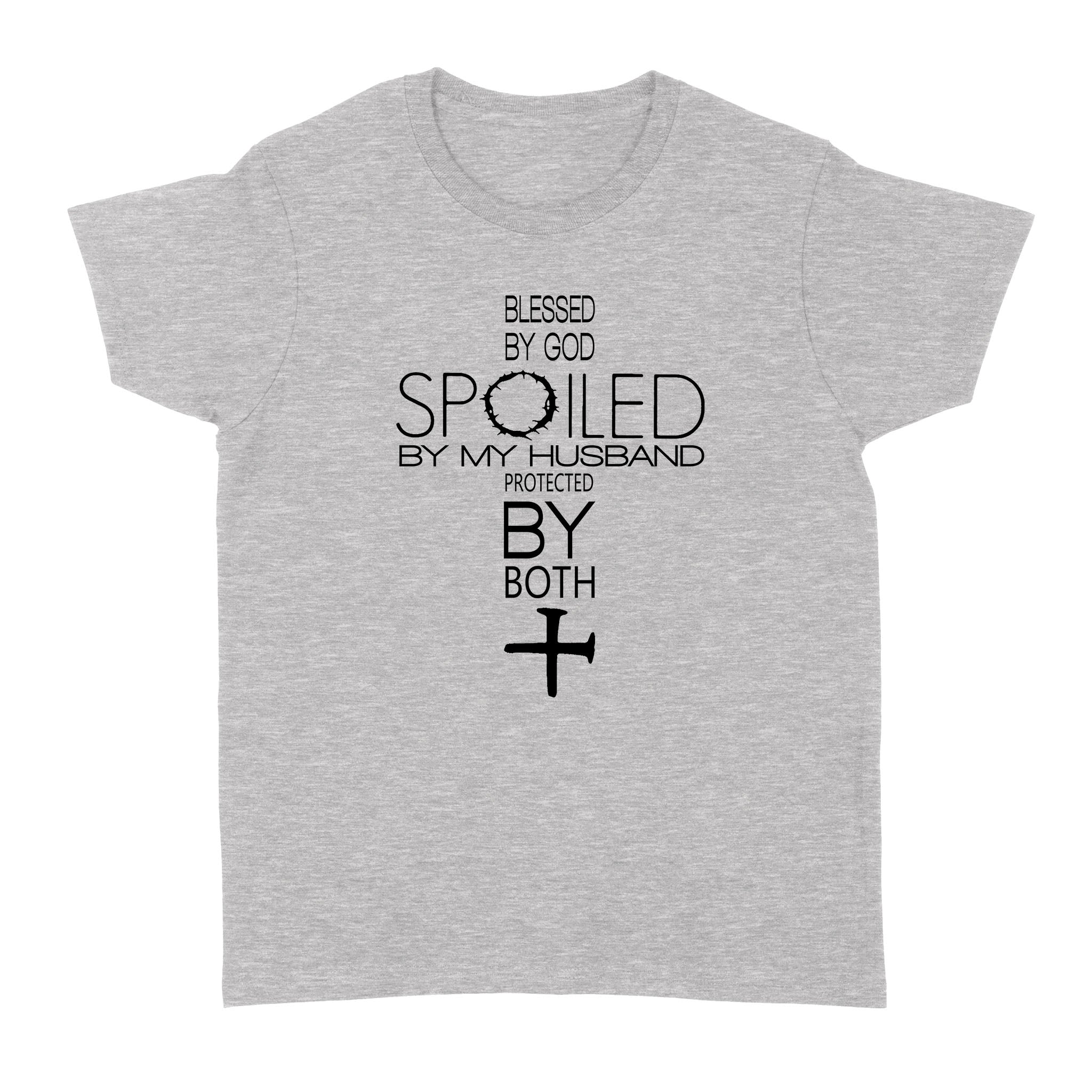 Blessed By God Spoiled By My Husband Protected By Both 3 – Standard Women’s T-shirt