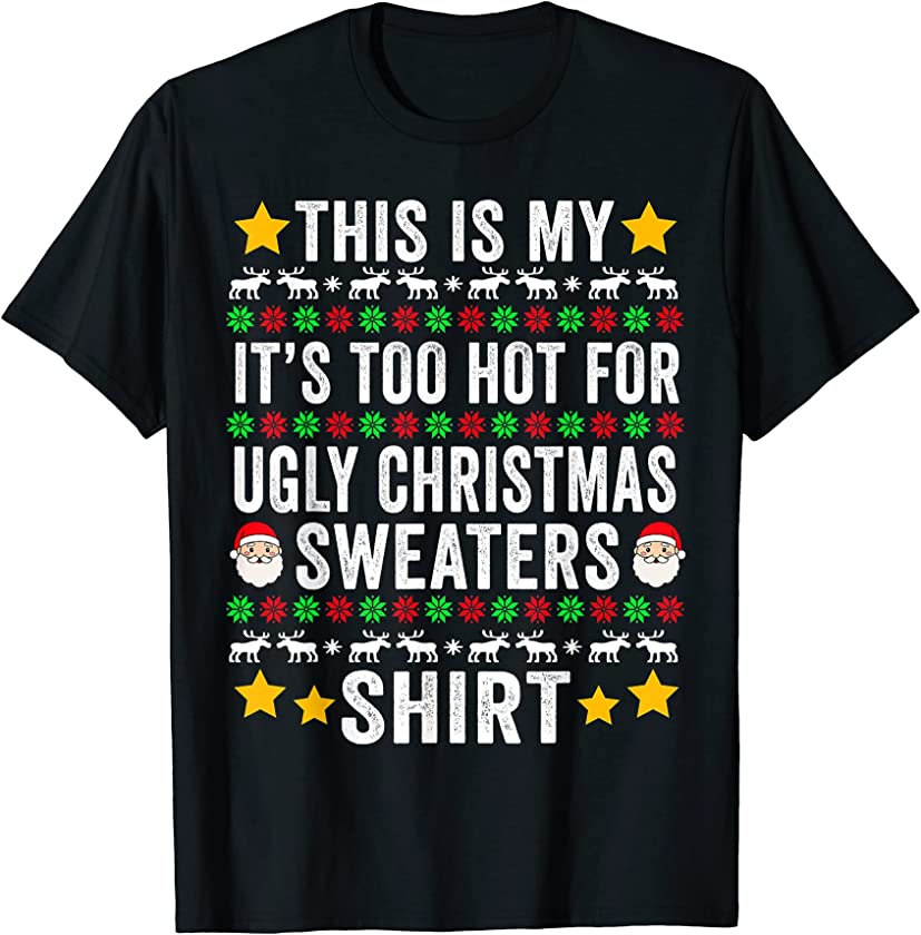 This Is My It’s Too Hot For Ugly Christmas Sweaters Women T-Shirt