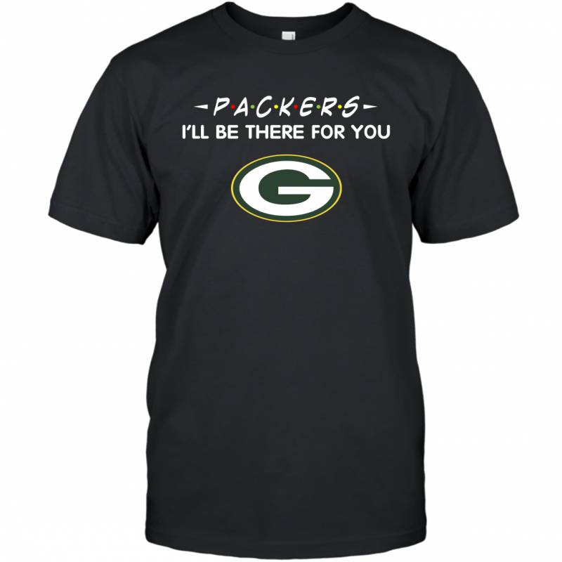 Packers I’ll Be There For You Green Bay Packers T-Shirt