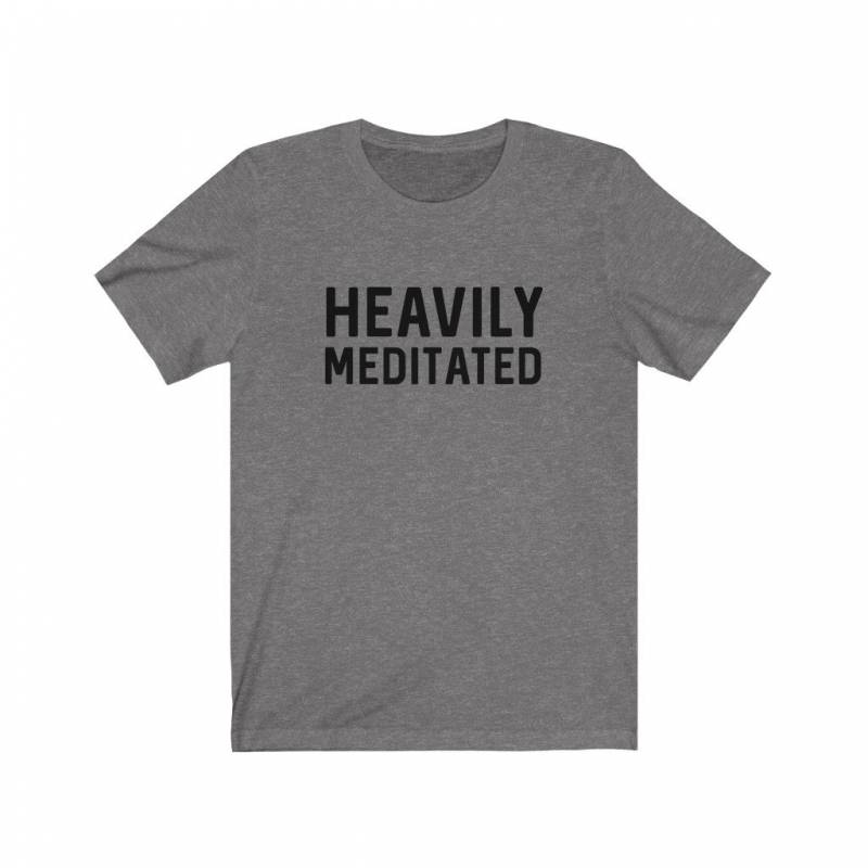 Heavily Meditated Shirt, Funny Shirts, Yoga Shirt, Meditation Shirt, Mindfulness Shirt,