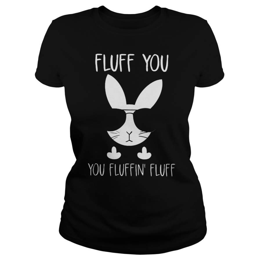 Rabbit Bunnies Fluff You You Fluffin Fluff Ladies-T-Shirt