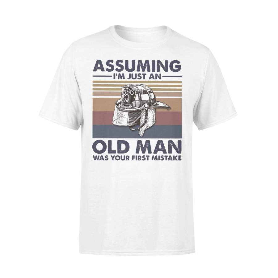 Firefighter Assuming I’m Just An Old Man Was Your First Mistake Vintage T-shirt