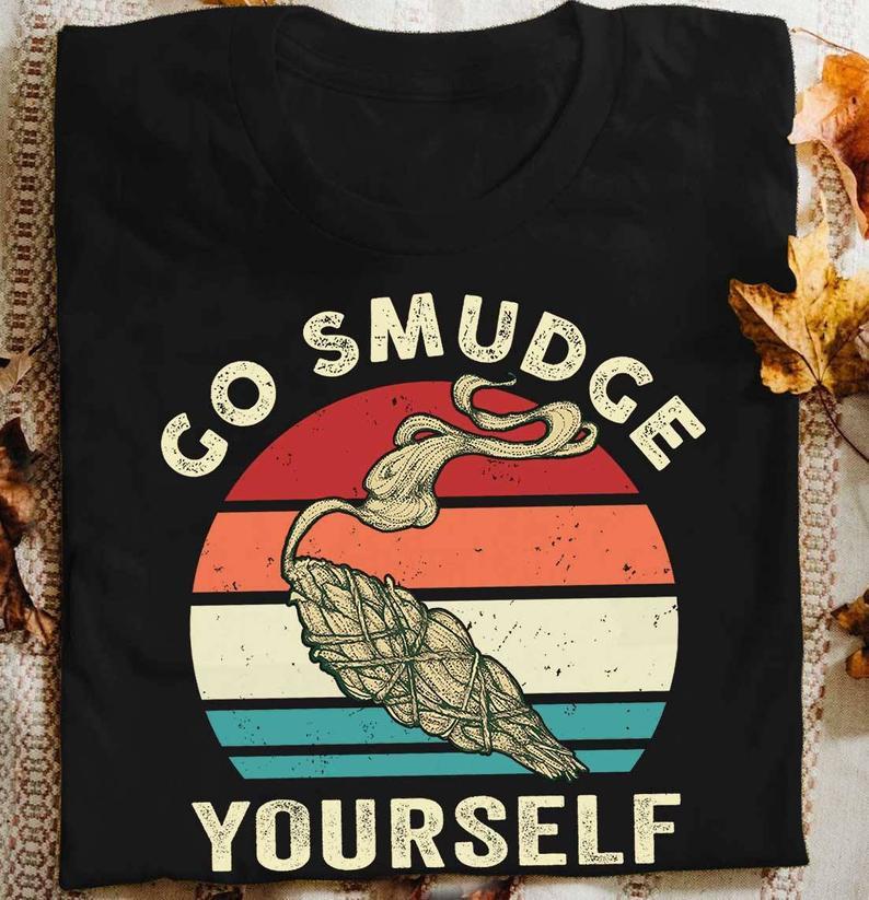 Go Smudge Yourself Funny Vintage Sage Bundle Smoking T Shirt Gift Standard/Premium T-Shirt Hoodie