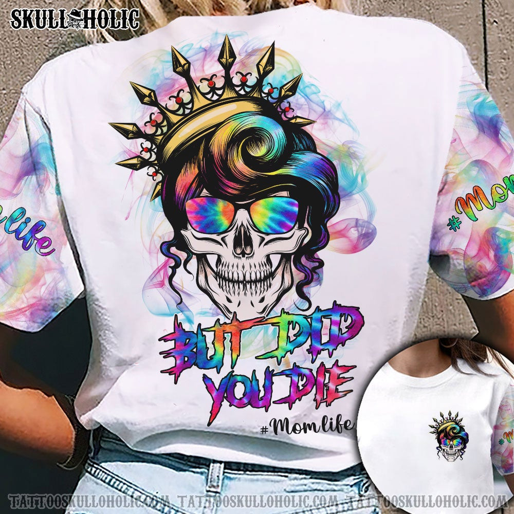 Skull Queen Crown But Did You Die Mom Life T-Shirt 3D #Hd