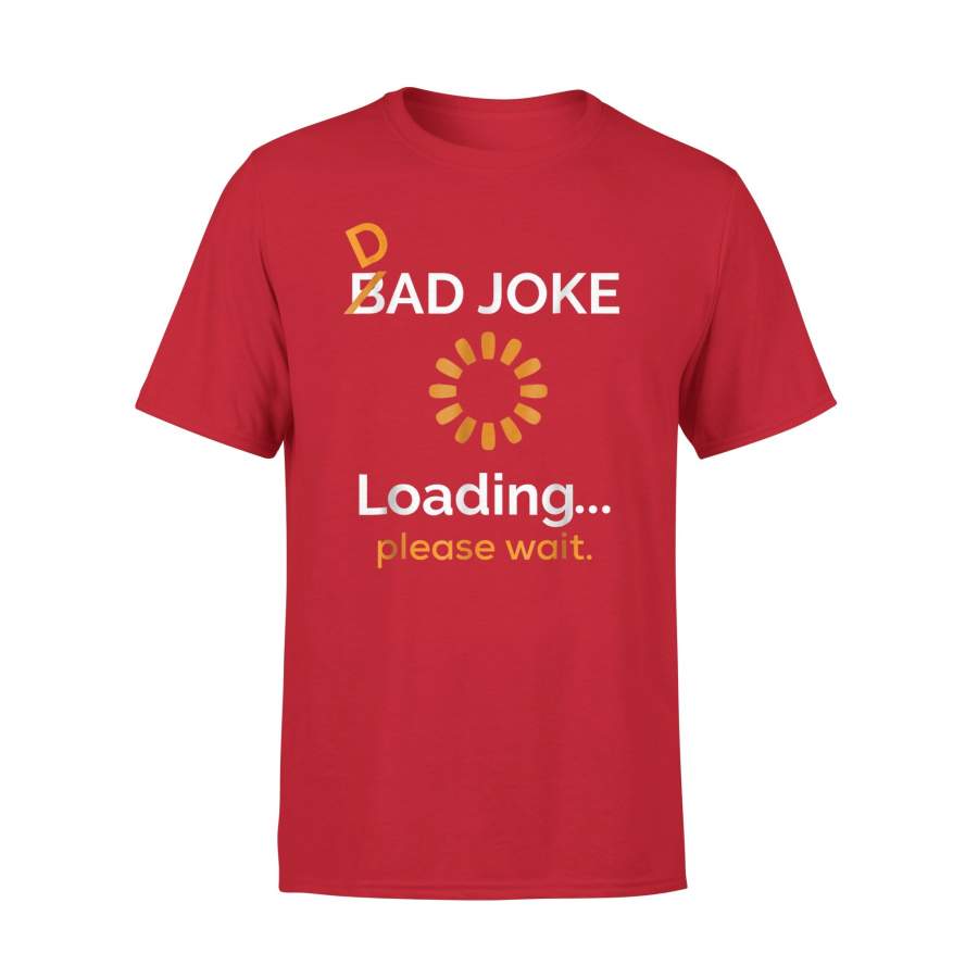 Bad Dad Joke Loading Please Wait T-Shirt