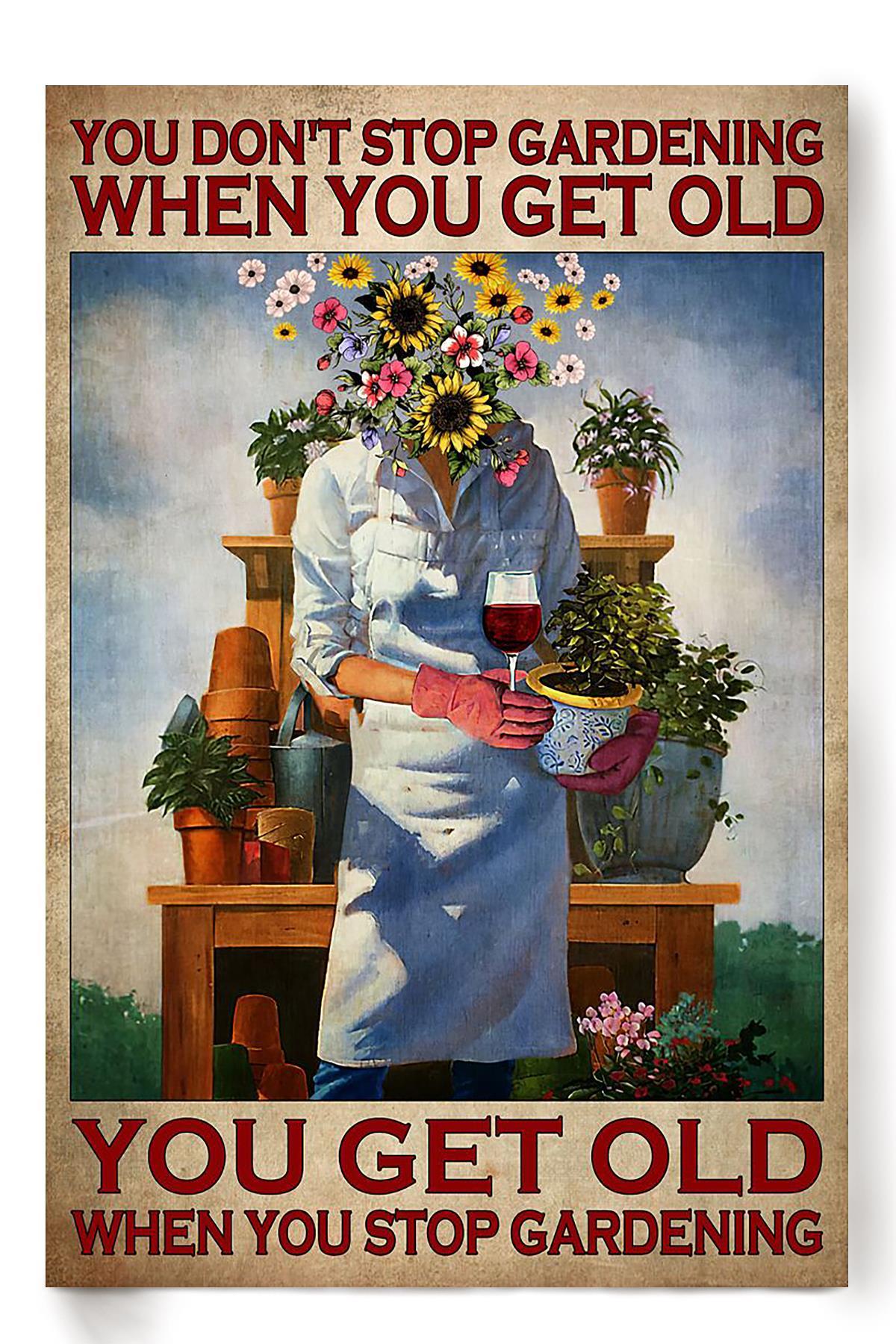 You Dont Stop Gardening When You Get Old Flowers Garden Wall Art Home Decor Gift Poster