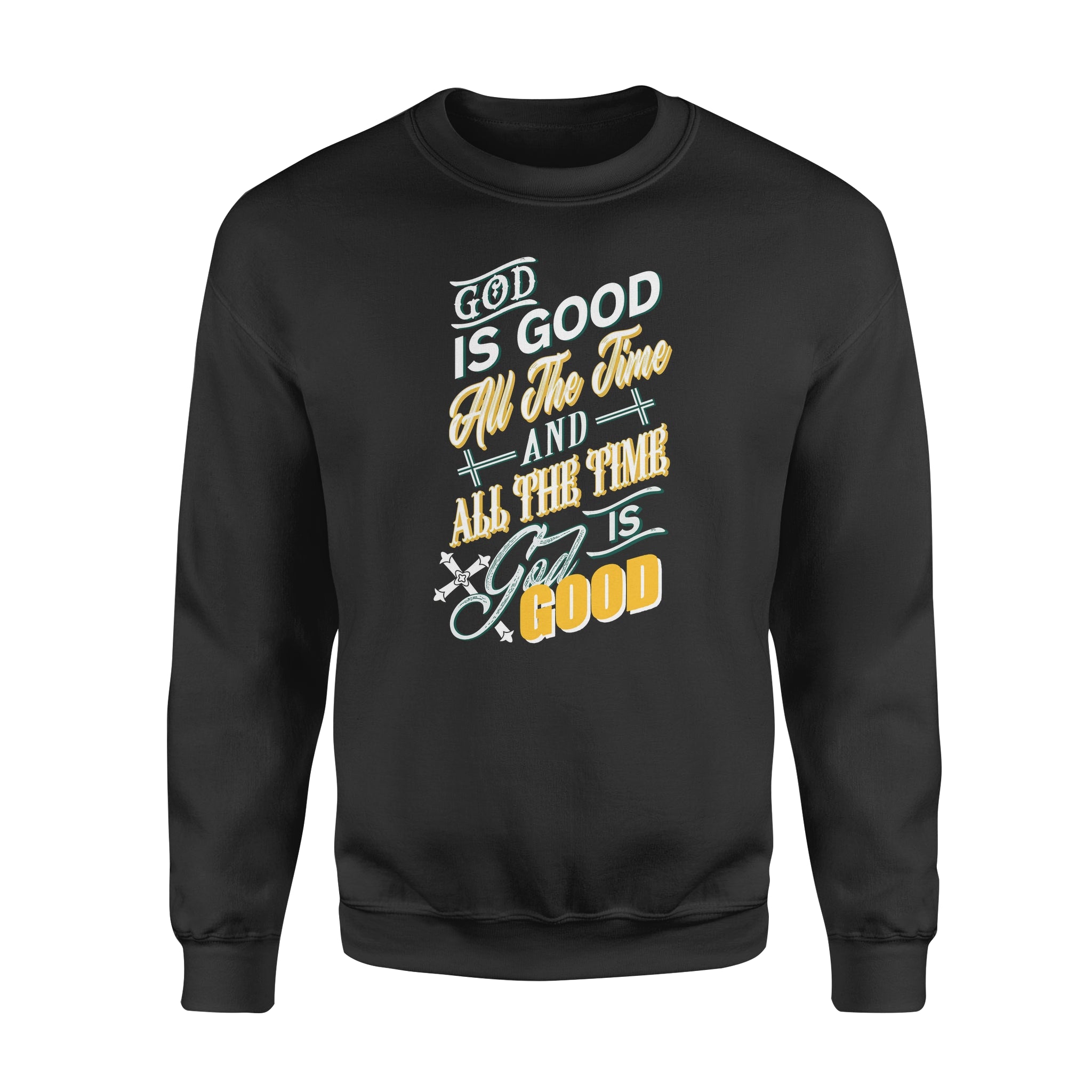 God Is Good All The Time And All The Time God Is Good – Standard Crew Neck Sweatshirt