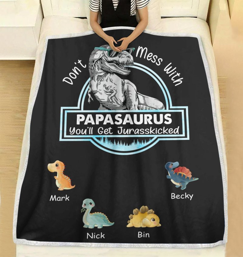 Don’T Mess With Papasaurus/ Dadasaurus, You’Ll Get Jurasskicked Personalized Blanket, Best Gift For Father, Grandpa