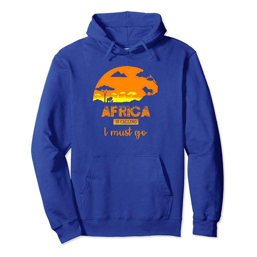 Africa Is Calling I Must Go Hoodie African Wild for unisex