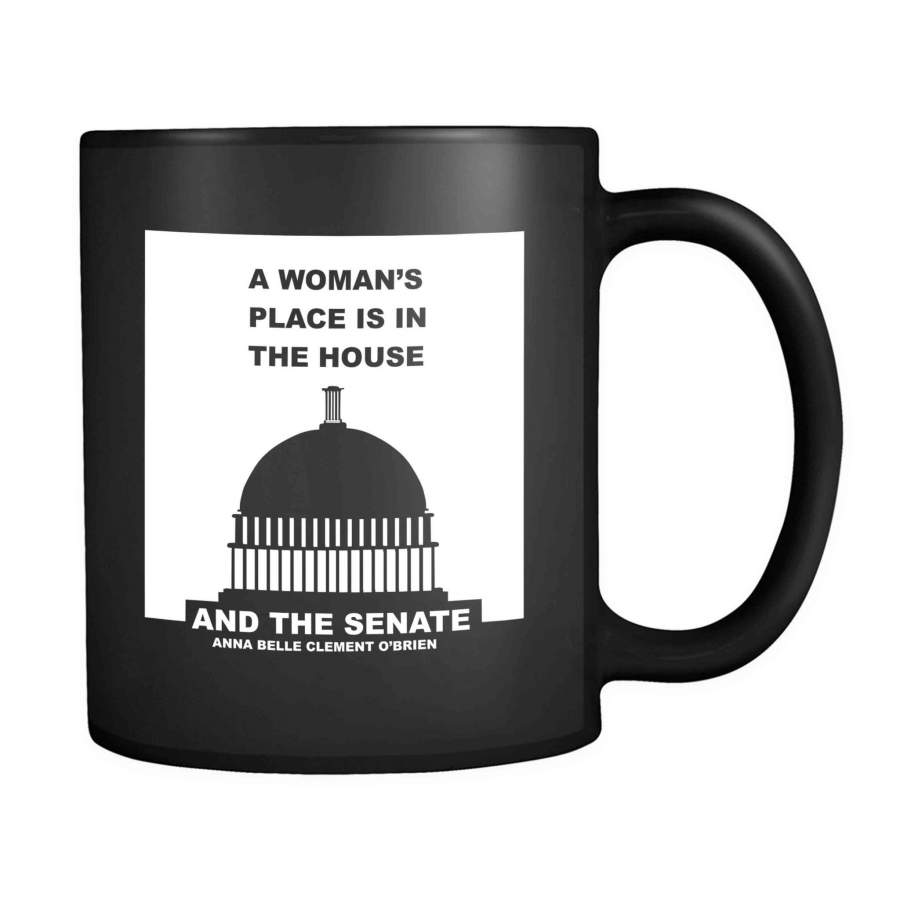 A Woman’s Place Is In The House And The Senate Quote By Anna Belle Clement O’brien Capitol Building 11oz Mug