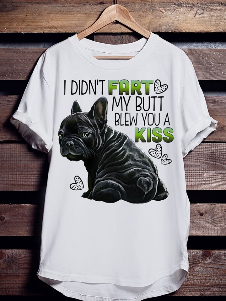 Black Bulldog I Didn’t Fart My Butt Blew You A Kiss For Dog Lovers Cotton T-Shirt