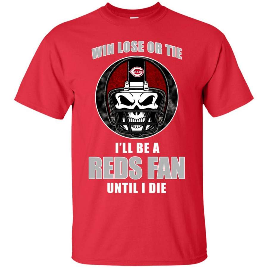 Win Lose Or Tie Until I Die I’ll Be A Fan Cincinnati Reds Red T Shirts