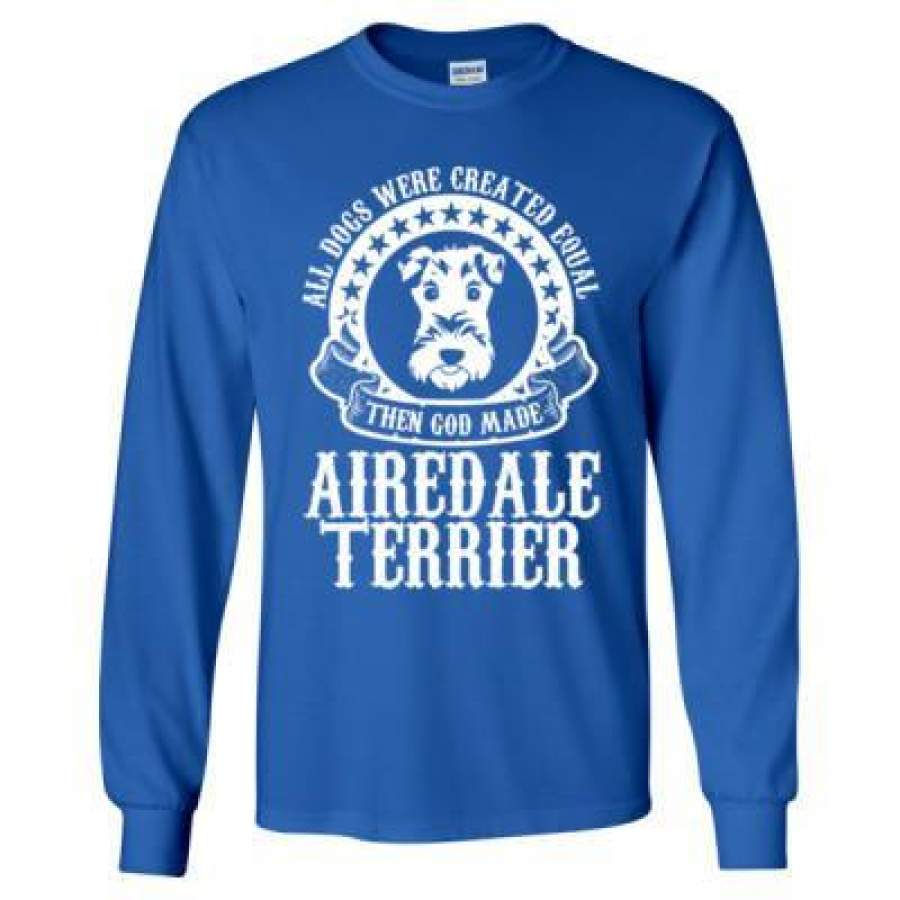 AGR All Dogs Were Created Equal God Made Airedale Terrier – Long Sleeve T-Shirt