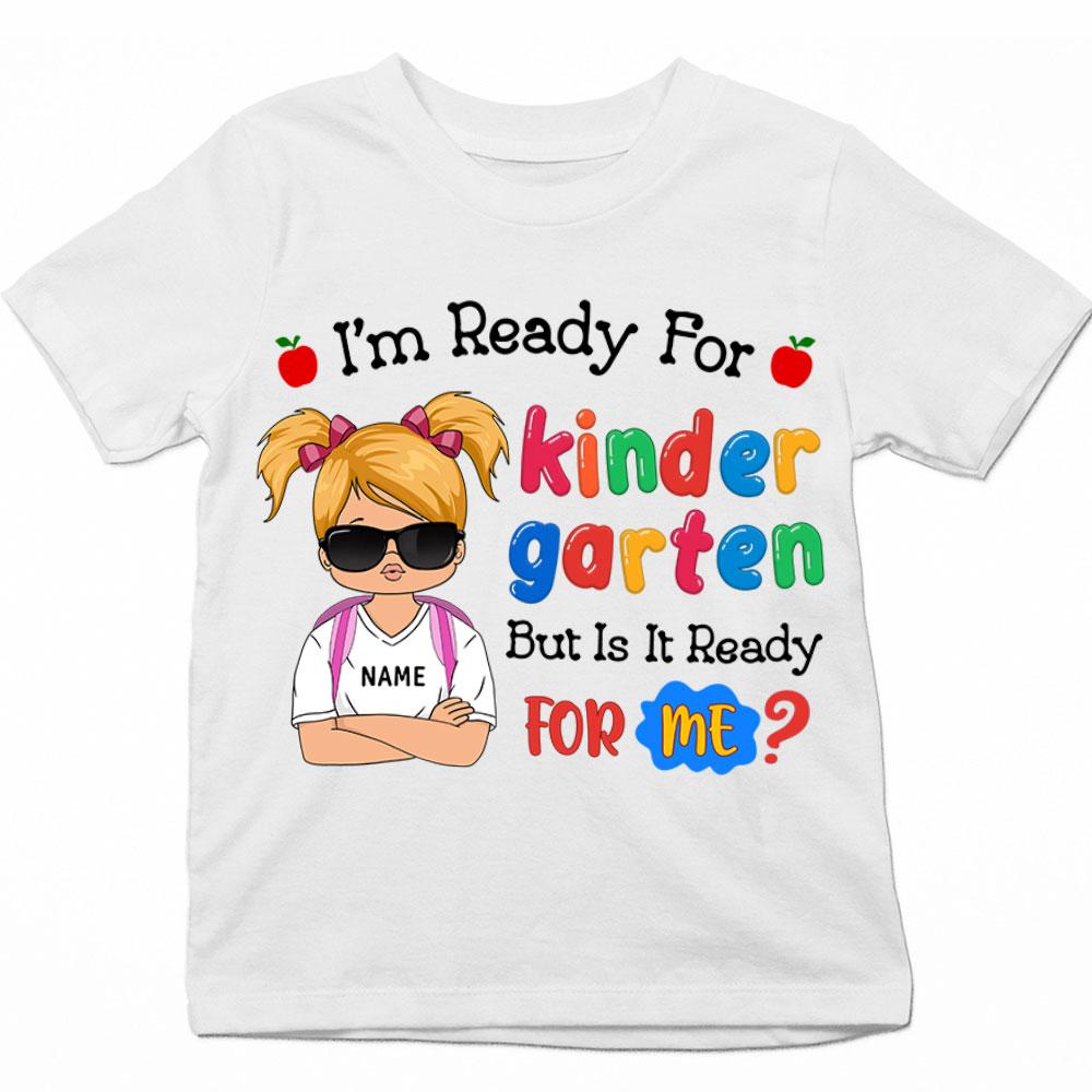 Personalized Back To School Shirt I Am Ready For Kindergarten But Is It Ready For Me Shirt First Day Of School Girls