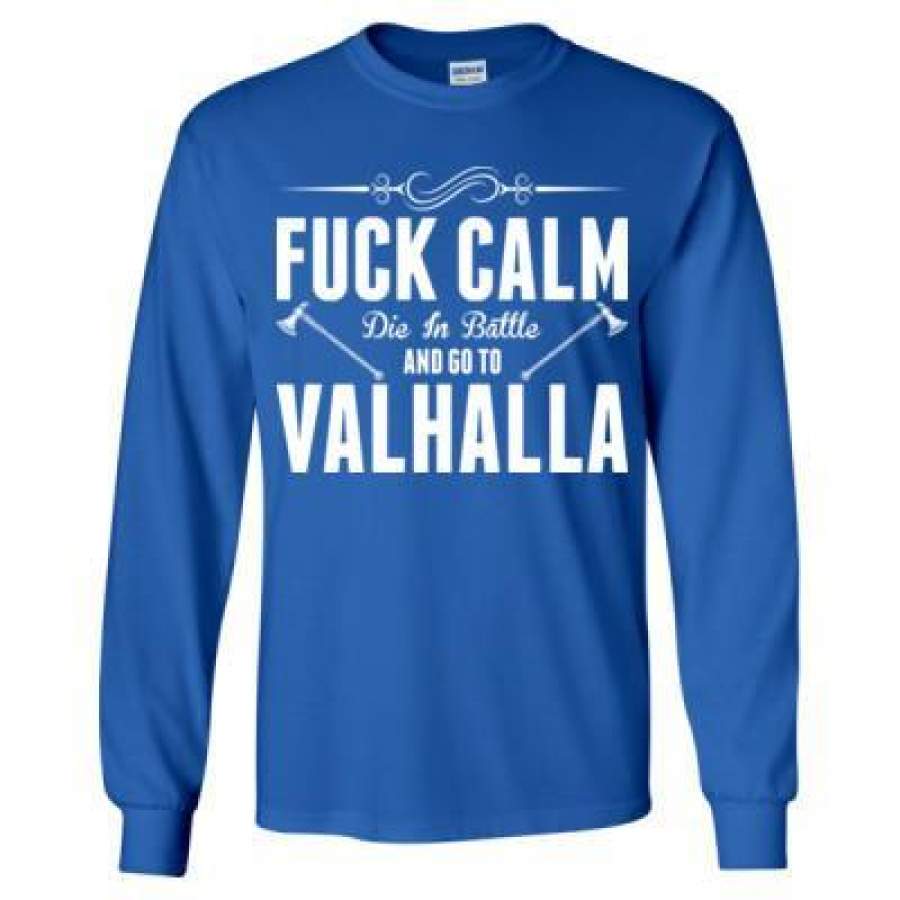 AGR Fuck Calm Die In Battle And Go To Valhalla – Long Sleeve T-Shirt