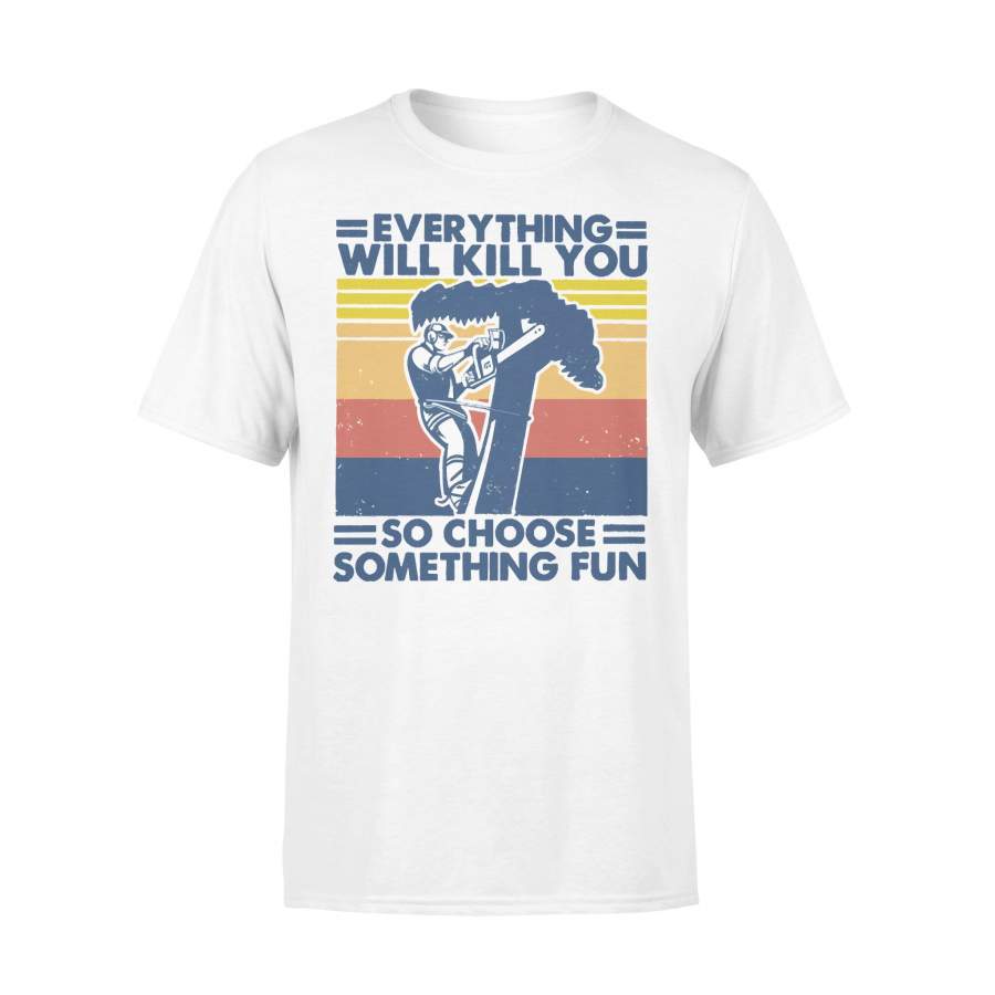 Retro Arborist Everything Will Kill You So Choose Something Fun Vintage T-shirt