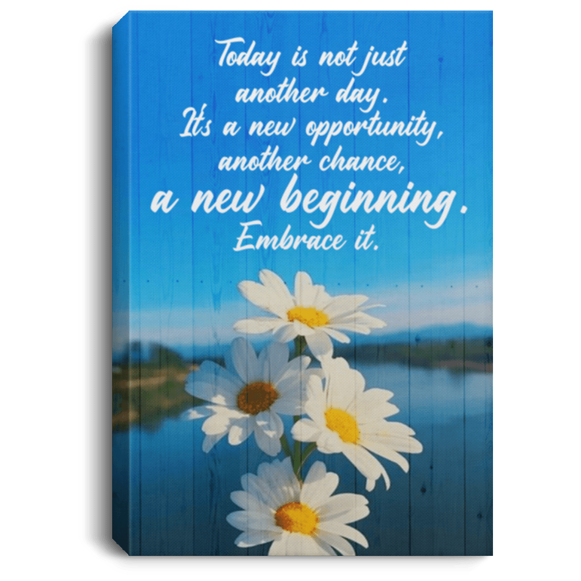 Today Is Not Just Another Day It’S A New Opportunity Another Chance Wrapped Framed Canvas