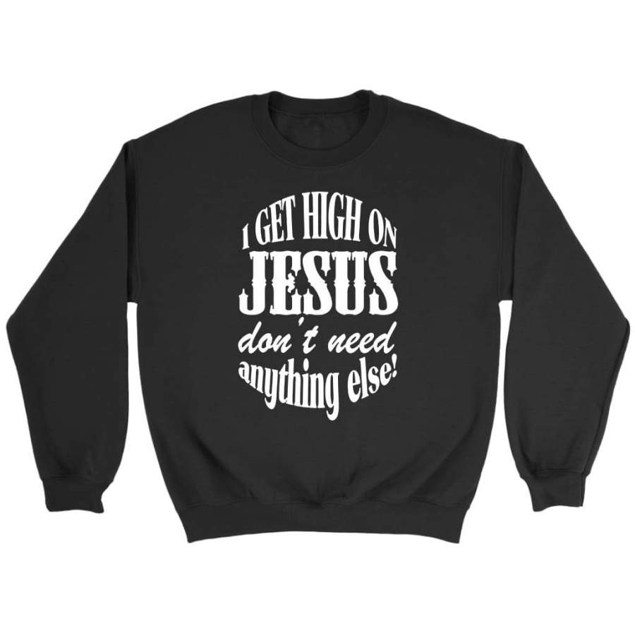 I get high on Jesus dont need anything else sweatshirt | faith sweatshirt