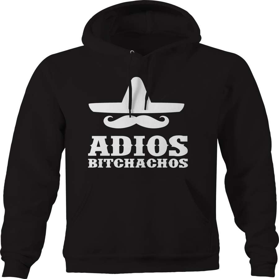 Adios Bitchachos Mexican Sombrero Funny Sarcastic Hoodie